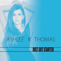 Ashlee K Thomas - Just Got Started (2014) (by emi)