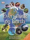 Everything on Earth (Everything You Need Know) By DK Everything on Earth (Everything You Need Know) By DK
