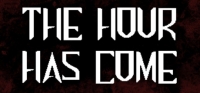 The Hour Has Come The Hour Has Come