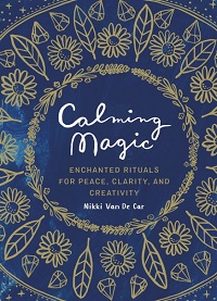 Calming Magic - Enchanted Rituals for Peace, Clarity, and Creativity