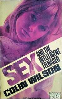 Sex and the Intelligent Teenager By Colin Wilson Sex and the Intelligent Teenager By Colin Wilson