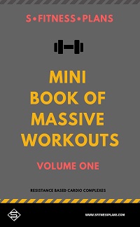 Mini Book of Massive Workouts - Resistance Based Cardio Complexes Mini Book of Massive Workouts - Resistance Based Cardio Complexes