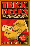 Trick Decks - How To Hack Playing Cards For Astounding Magic Trick Decks - How To Hack Playing Cards For Astounding Magic