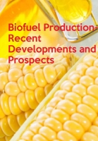 Biofuel Production-Recent Developments and Prospects Biofuel Production-Recent Developments and Prospects