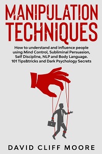 Manipulation Techniques - How To Understand And Influence People Using Mind Control Manipulation Techniques - How To Understand And Influence People Using Mind Control