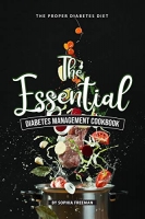The Essential Diabetes Management Cookbook: The Proper Diabetes Diet
