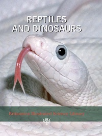 Britannica Illustrated Science Library - Reptiles And Dinosaurs Britannica Illustrated Science Library - Reptiles And Dinosaurs
