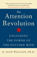 The Attention Revolution: Unlocking the Power of the Focused Mind
