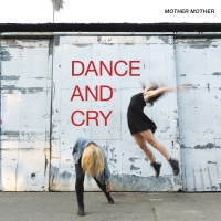 Mother Mother - Dance and Cry (2018) Mother Mother - Dance and Cry (2018)