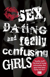 Sex, Dating and Really Confusing Girls By Sue Ostler Sex, Dating and Really Confusing Girls By Sue Ostler