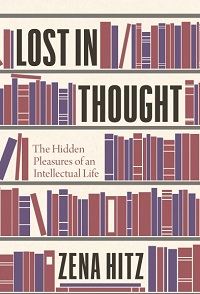 Lost in Thought - The Hidden Pleasures of an Intellectual Life Lost in Thought - The Hidden Pleasures of an Intellectual Life