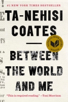 Between the World and Me - Ta-Nehisi Coates (2015) Between the World and Me - Ta-Nehisi Coates (2015)