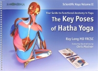 The Key Poses of Hatha Yoga (Scientific Keys Vol. II) The Key Poses of Hatha Yoga (Scientific Keys Vol. II)