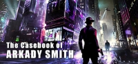 The Casebook of Arkady Smith The Casebook of Arkady Smith
