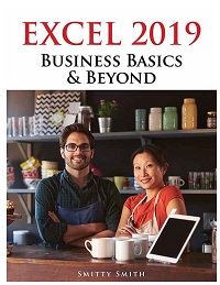 Excel 2019 Business Basics and Beyond Excel 2019 Business Basics and Beyond
