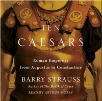 Ten Caesars: Roman Emperors from Augustus to Constantine-Barry Strauss