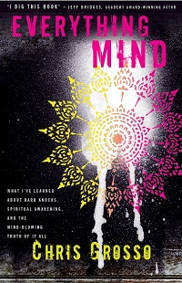 Everything Mind - What I've Learned About Hard Knocks, Spiritual Awakening Everything Mind - What I've Learned About Hard Knocks, Spiritual Awakening