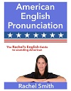 American English Pronunciation - The Rachel’s English Guide to sounding American American English Pronunciation - The Rachel’s English Guide to sounding American