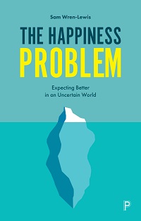 The Happiness Problem - Expecting Better in an Uncertain World The Happiness Problem - Expecting Better in an Uncertain World
