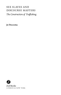 Sex Slaves and Discourse Masters - The Construction of Trafficking Sex Slaves and Discourse Masters - The Construction of Trafficking