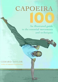 Capoeira 100 - An Illustrated Guide to the Essential Movements and Techniques Capoeira 100 - An Illustrated Guide to the Essential Movements and Techniques