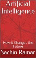 Artificial Intelligence: How it Changes the Future Artificial Intelligence: How it Changes the Future