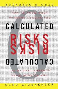 Calculated Risks - How to Know When Numbers Deceive You
