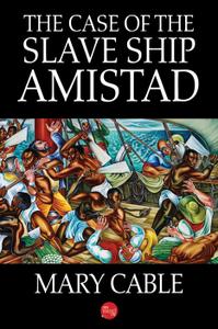 The Case of the Slave Ship Amistad by Mary Cable (.ePUB)