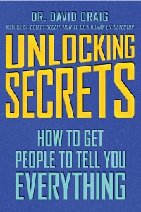 Unlocking Secrets - How to Get People to Tell You Everything Unlocking Secrets - How to Get People to Tell You Everything