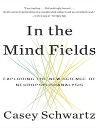 In the Mind Fields - Exploring the New Science of Neuropsychoanalysis