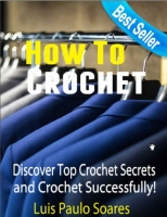 How to crochet: Discover Top Crochet Secrets and Crochet Successfully! - [BookFlare]