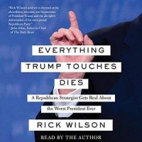Everything Trump Touches Dies by Rick Wilson (.mp3)