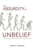 The Absurdity of Unbelief - Jeffrey D. Johnson epub/mobi