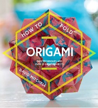 How to Fold Origami - Easy Techniques and Over 20 Great Projects How to Fold Origami - Easy Techniques and Over 20 Great Projects