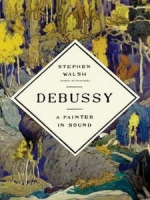 Debussy: A Painter in Sound by Stephen Walsh (.epub)