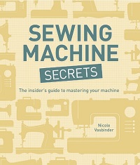 Sewing Machine Secrets - The Insider's Guide to Mastering Your Machine