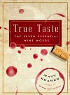 True Taste - The Seven Essential Wine Words True Taste - The Seven Essential Wine Words
