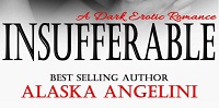 Insufferable - A Dark Erotic Romance By Alaska Angelini