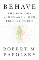 Behave: The Biology of Humans at Our Best and Worst