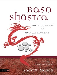 Rasa Shastra - The Hidden Art of Medical Alchemy Rasa Shastra - The Hidden Art of Medical Alchemy