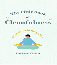 The Little Book of Cleanfulness - Mindfulness in Marigolds! The Little Book of Cleanfulness - Mindfulness in Marigolds!